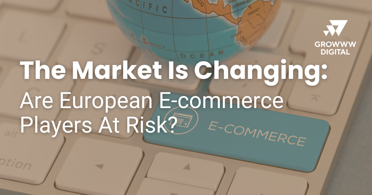 The Market Is Changing: Are European E-commerce Players At Risk?